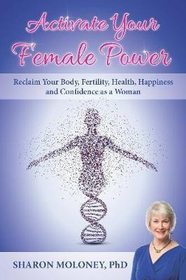 Activate Your Female Power - Sharon Moloney (paperback)