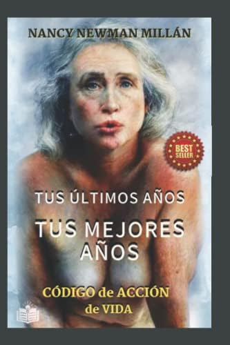 Libro: Tus Últimos Años, Tus Mejores Años.: Un De Acción De 