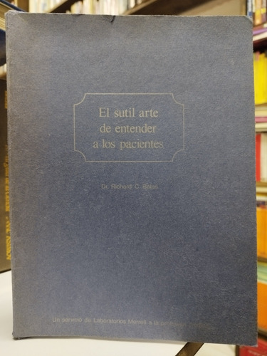 Libro. El Sutil Arte De Entender A Los Pacientes. R. Bates. 