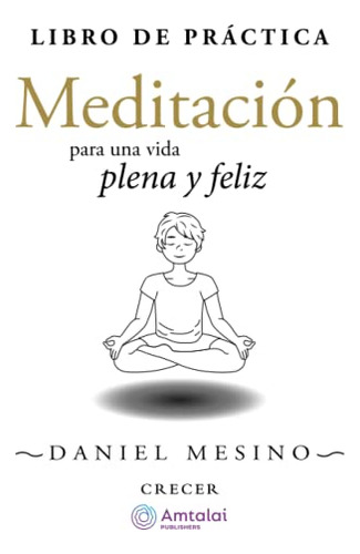 Libro De Practica: Meditacion Para Una Vida Plena Y Feliz