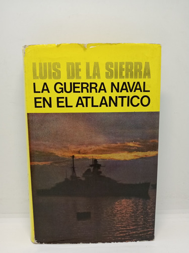 La Guerra Naval En El Atlántico - Luis De La Sierra 