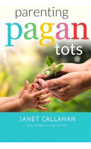 Parenting Pagan Tots, De Janet Callahan. Editorial Createspace Independent Publishing Platform, Tapa Blanda En Inglés