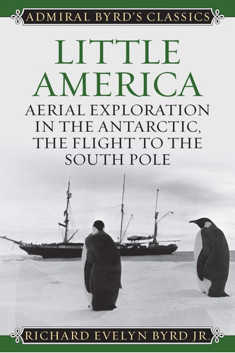 Little America: Aerial Exploration In The Antarctic, The Fli