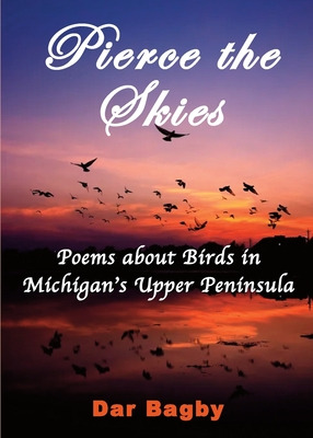 Libro Pierce The Skies: Poems About Birds Of Michigan's U...