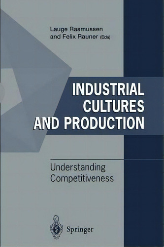 Industrial Cultures And Production : Understanding Competitiveness, De Lauge Rasmussen. Editorial Springer-verlag Berlin And Heidelberg Gmbh & Co. Kg, Tapa Blanda En Inglés