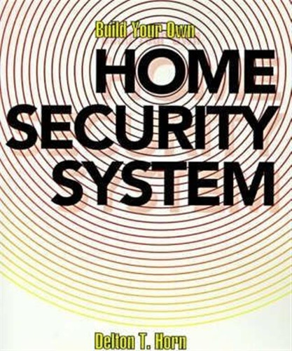 Build Your Own Home Security System - Delton T Horn