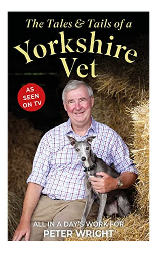 The Tales And Tails Of A Yorkshire Vet - All In A Day'. Eb01