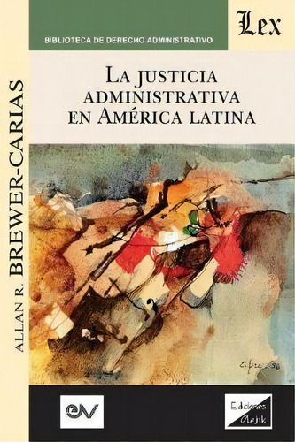 La Justicia Administrativa En Am Rica Latina, De Allan R Brewer-carias. Fundacion Editorial Juridica Venezolana, Tapa Blanda En Español