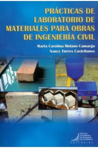 Practicas De Laboratorio De Materiales Para Obras De Ingenieria Civil, De Marfa Carolina Molano Camargo. Editorial Editorial Escuela Colombiana De Ingenieria En Español