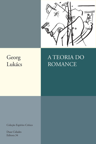 A teoria do romance, de Lukács, Georg. Série Coleção Espírito Crítico Editora 34 Ltda., capa mole em português, 2009