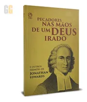 Comprar Pecadores Nas Mãos De Um Deus Irado E Outros Sermões | Jonathan Edwards