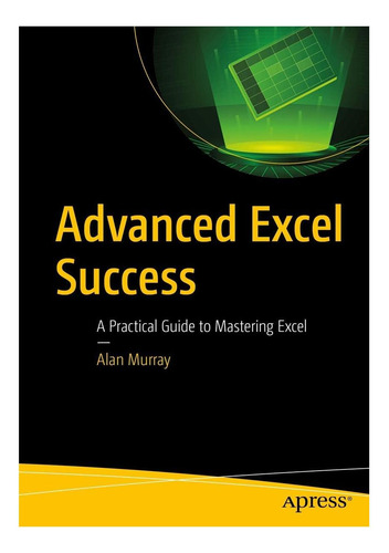 Libro: El Éxito Avanzado De Excel: Una Guía Práctica Para Ex
