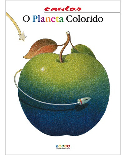 O planeta colorido, de Caulos. Editorial Rocco Pequenos Leitores, capa mole em português, 2011