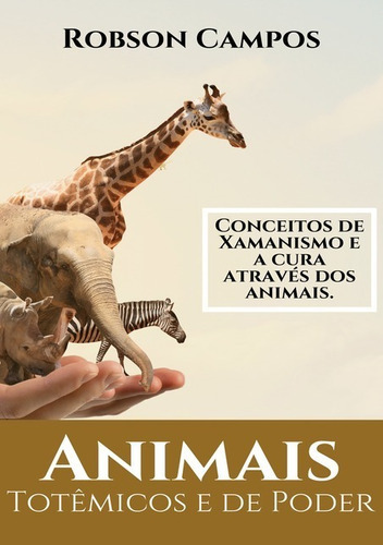 Animais Totêmicos E De Poder, De Robson Campos. Série Não Aplicável, Vol. 1. Editora Clube De Autores, Capa Mole, Edição 1 Em Português, 2019