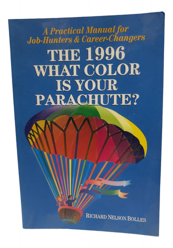What Color Is Your Parachute? 1996: A Practical Manual For J