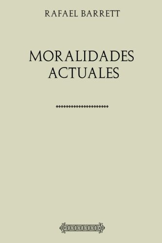 Coleccion Rafael Barrett Moralidades Actuales