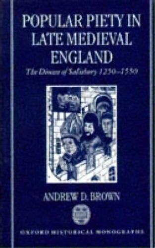 Popular Piety In Late Medieval England, De Andrew D. Brown. Editorial Oxford University Press, Tapa Dura En Inglés