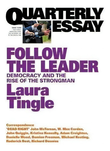 Follow The Leader: Democracy & The Rise Of The Strongman: Quarterly Essay 71, De Laura Tingle. Editorial Black Inc., Tapa Blanda En Inglés