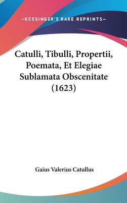 Libro Catulli, Tibulli, Propertii, Poemata, Et Elegiae Su...