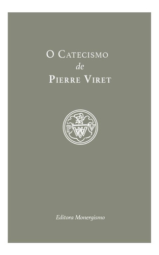 Livro O Catecismo De Pierre Viret - Pierre Viret