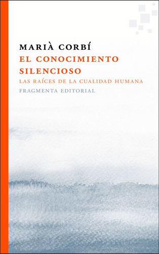 El conocimiento silencioso, de Corbí Quiñonero, Marià. Fragmenta Editorial, SL, tapa blanda en español