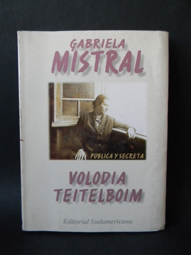 Gabriela Mistral Pública Y Secreta 2da Ed. 1996 Teitelboim