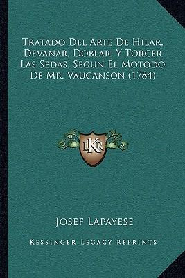 Libro Tratado Del Arte De Hilar, Devanar, Doblar, Y Torce...