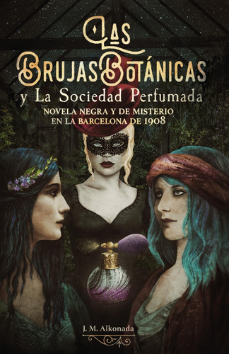 Libro: Las Brujas Botanicas Y La Sociedad Perfumada: Novela 