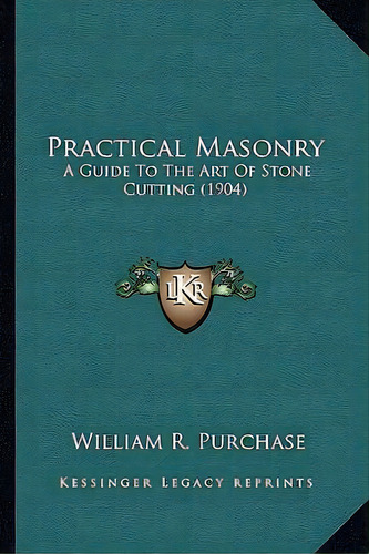 Practical Masonry Practical Masonry, De William R Purchase. Editorial Kessinger Publishing, Tapa Blanda En Inglés