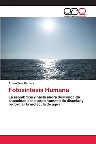 Fotosintesis Humana, De Arturo Solís Herrera. Eae Editorial Academia Espanola, Tapa Blanda En Español, 2013