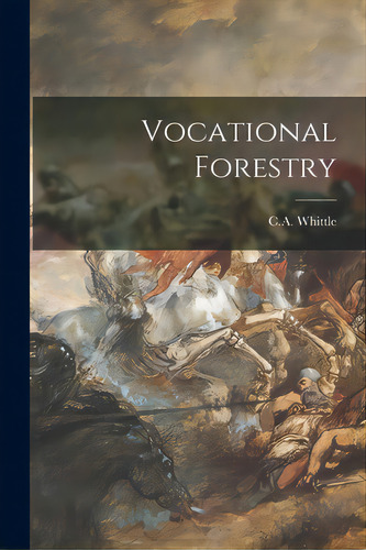 Vocational Forestry, De Whittle, C. A.. Editorial Hassell Street Pr, Tapa Blanda En Inglés