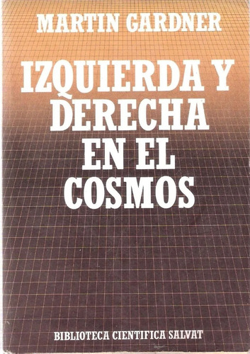 Izquierda Y Derecha En El Cosmos - Martín Gardner - Salvat