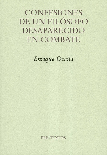 Confesiones De Un Filosofo Desaparecido En Combate, De Ocaña, Enrique. Editorial Pre-textos, Tapa Blanda, Edición 1 En Español, 2018