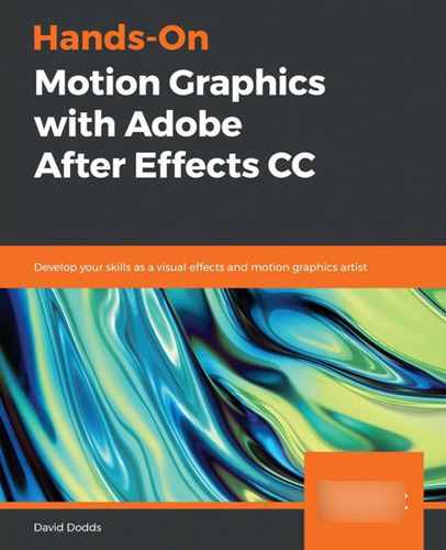 Hands-on Motion Graphics With Adobe After Effects Cc: Develo