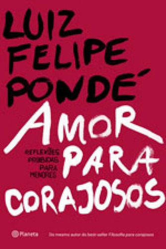 Amor Para Corajosos, De Pondé, Luiz Felipe. Editora Planeta Do Brasil, Capa Mole, Edição 1ª Edição - 2017 Em Português