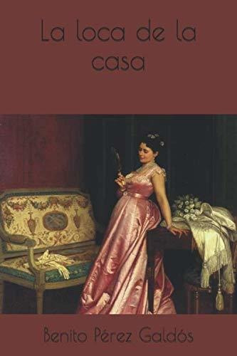 Libro : La Loca De La Casa  - Pérez Galdós, Benito _n 