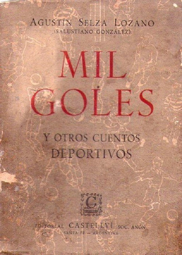 Mil Goles Y Otros Cuentos Deportivos * Selva Lozano Agustin