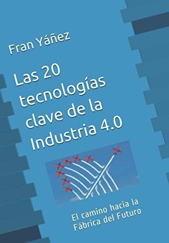 Las 20 Tecnologías Clave De La Industria 4.0: El Camino Haci