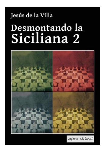 Desmontando La Siciliana 2/ Jesús De La Villa/ Usado Esfera