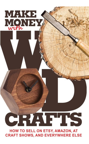 Libro: Make Money With Wood Crafts: How To Sell On Etsy, At 