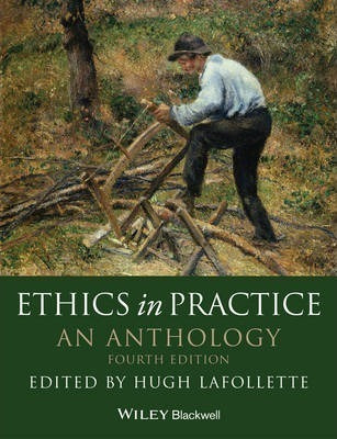 Ethics In Practice - Hugh Lafollette