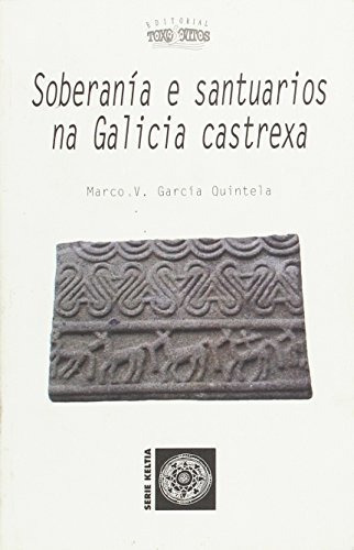 Soberania E Santuarios Na Galicia Castrexa - Garcia Quintela