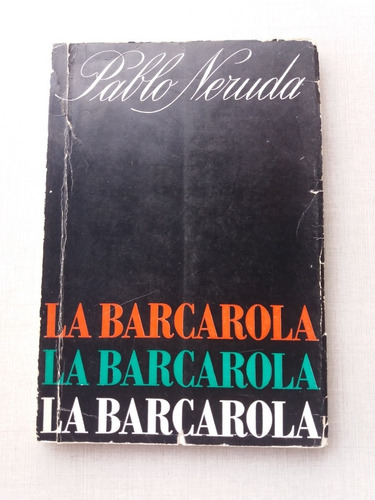 La Barcarola Pablo Neruda Primera Ed. 1967 Sin Contratapa