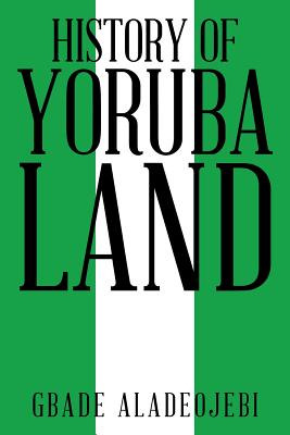 Libro History Of Yoruba Land - Aladeojebi, Gbade