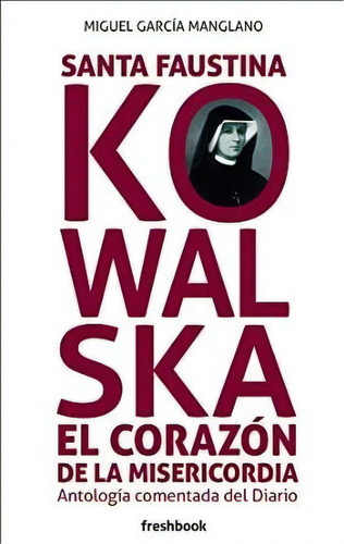 Santa Faustina Kowalska El Corazãâ³n De La Misericordia, De García Manglano, Miguel. Editorial Freshbook, Tapa Blanda En Español