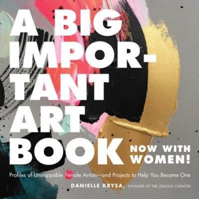 A Big Important Art Book (now With Women) - Danielle Krysa