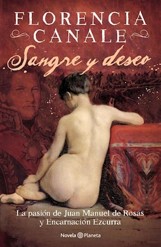 Sangre Y Deseo. La Pasion De Juan Manuel De Rosas Y Encarnac