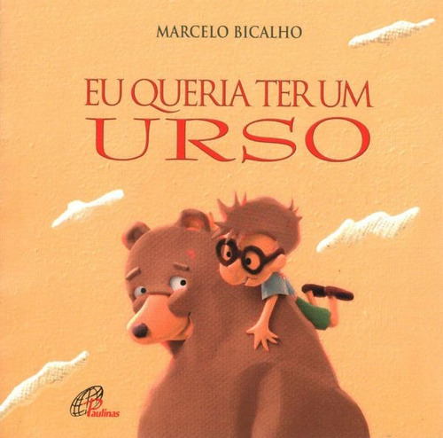 Eu queria ter um urso, de Bicalho, Marcelo. Editora Pia Sociedade Filhas de São Paulo em português, 2005