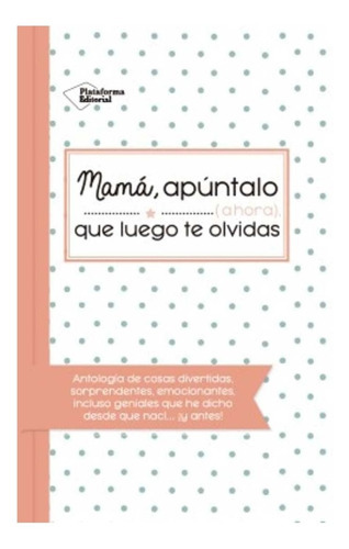 Mama, Apuntalo Que Luego Te Olvidas, De Monica Villar Torres. Editorial Plataforma, Tapa Blanda En Español, 2017