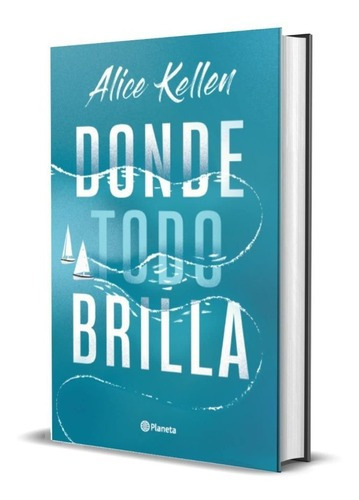 Libro Donde Todo Brilla de Alice Kellen Tapa dura